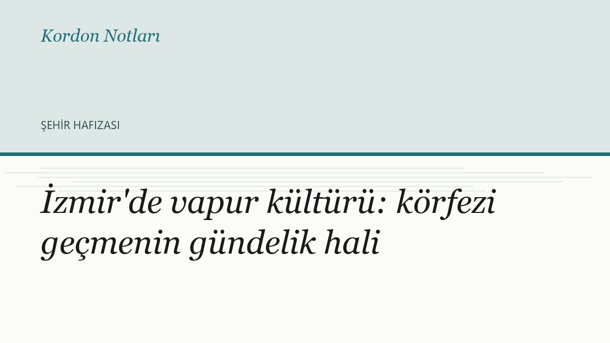 İzmir'de vapur kültürü: körfezi geçmenin gündelik hali