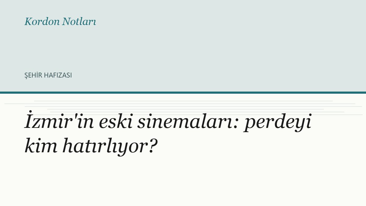 İzmir'in eski sinemaları: perdeyi kim hatırlıyor?
