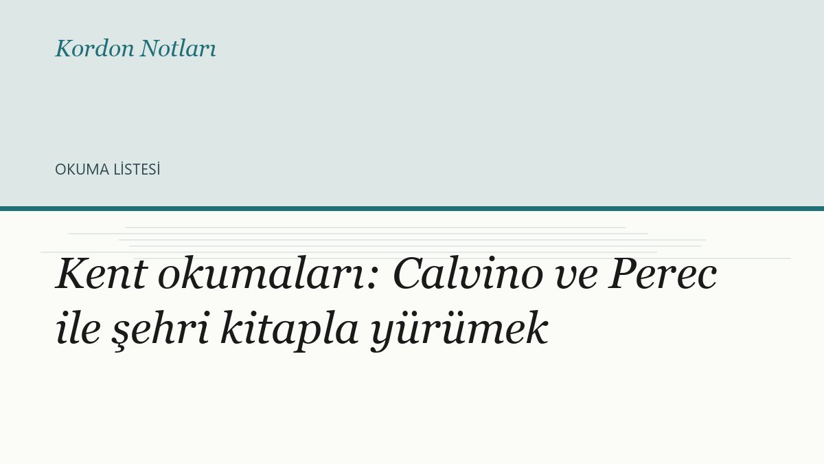 Kent okumaları: Calvino ve Perec ile şehri kitapla yürümek