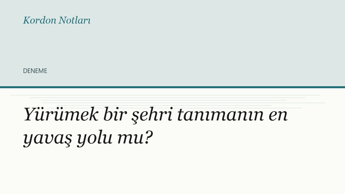 Yürümek bir şehri tanımanın en yavaş yolu mu?